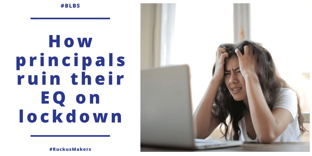 9 ways to ruin your emotional intelligence if you’re a school principal on lockdown