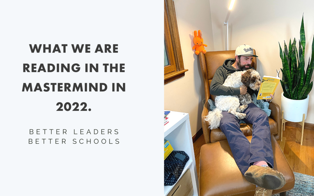 What are you reading next year? Here is a list of the best books for principals we are reading in our BLBS masterminds in 2022.